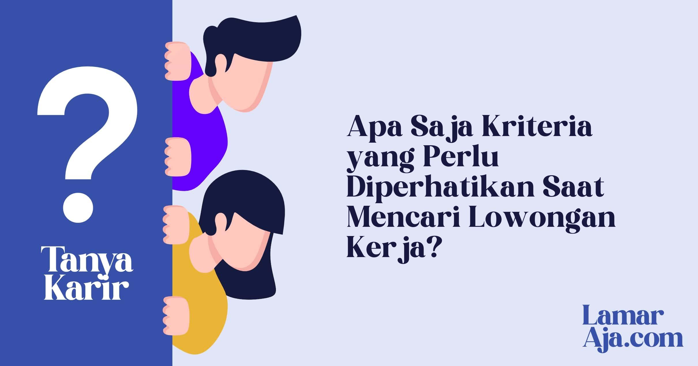 Apa Saja Kriteria yang Perlu Diperhatikan Saat Mencari Lowongan Kerja?